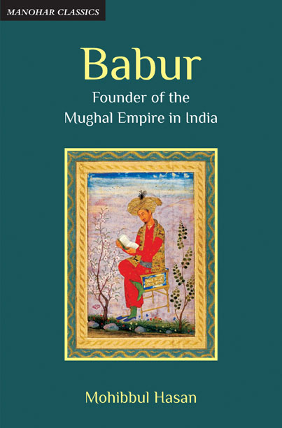 Babur: Founder of the Mughal Empire in India