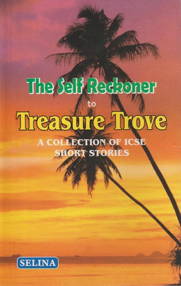 THE SELF RECKONER TO ON TREASURE TROVE A COLLECTION OF ICSE SHORT STORIES FOR CLASS 10