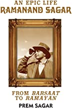 An Epic Life: Ramanand Sagar: From Barsaat to Ramayan 