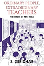 ORDINARY PEOPLE, EXTRAORDINARY TEACHERS: THE HEROES OF REAL INDIA