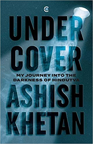 Undercover: My Journey into the Darkness of Hindutva 