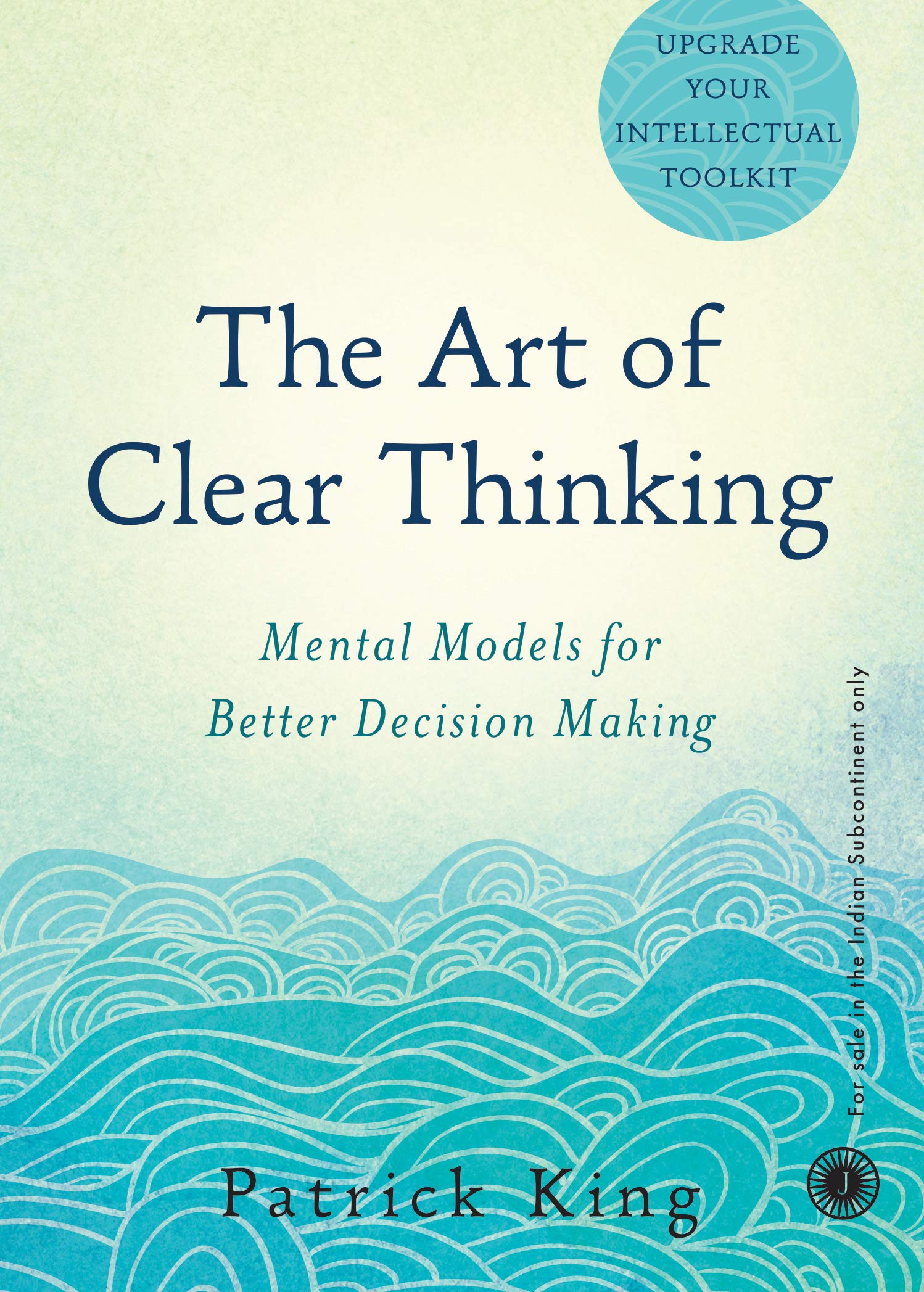 The Art of Clear Thinking (Mental Models for Better Decision Making)