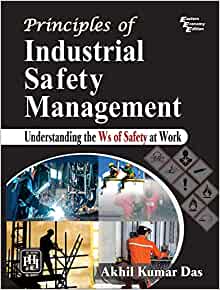 Principles of Industrial Safety Management: Understanding the Ws of Safety at Work 