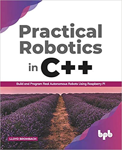Practical Robotics in C++ : Build and Program Real Autonomous Robots Using Raspberry Pi 