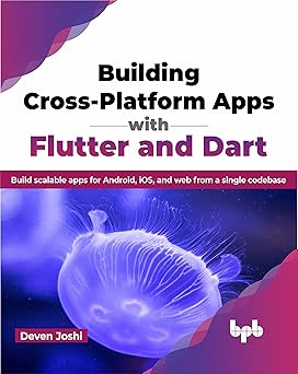 BUILDING CROSS-PLATFORM APPS WITH FLUTTER & DART