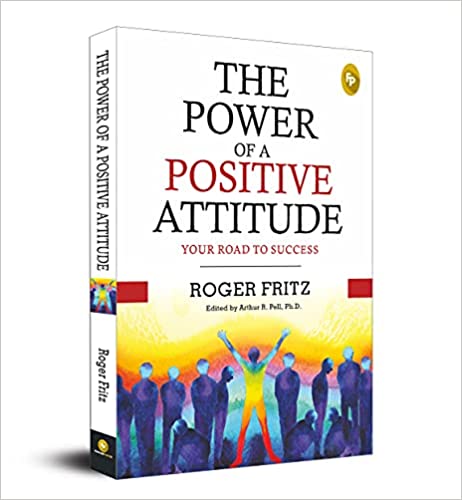 THE POWER OF A POSITIVE ATTITUDE: YOUR ROAD TO SUCCESS
