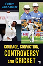 Courage, Conviction and Controversy in Cricket