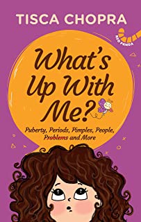 Whatâ's Up With Me?: Puberty, Periods, Pimples, People, Problems and More