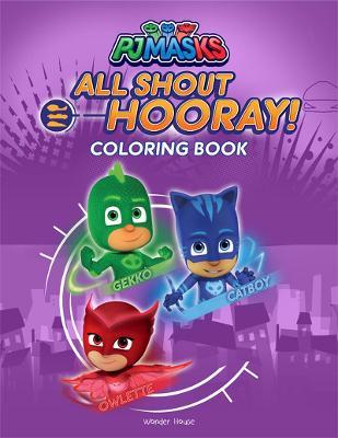 PJ Masks - All Shout Hooray: Coloring Book For Kids
