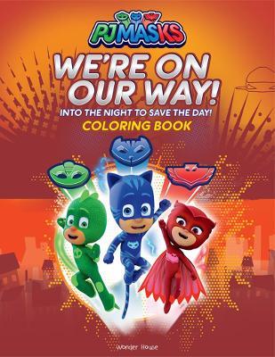 PJ Masks - We Are On Our Way: Coloring Book For Kids