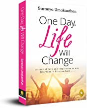 ONE DAY, LIFE WILL CHANGE: A STORY OF LOVE AND INSPIRATION TO WIN LIFE WHEN IT HITS YOU HARD