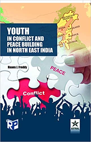 Youth in Conflict and Peace Building in North East India