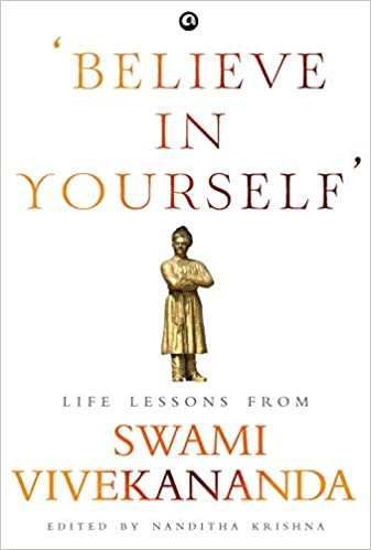 BELIEVE IN YOURSELFâ': LIFE LESSONS FROM VIVEKANANDA