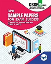 BPB SAMPLE PAPERS  FOR EXAM SUCCESS COMPUTER APPLICATIONS CLASS 9TH (165)….AS PER CBSE BOARD EXAMINATION SMART MODEL TEST PAPERS 