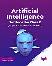 ARTIFICIAL INTELLIGENCE: TEXTBOOK FOR CLASS X (AS PER CBSE SYLLABUS CODE 417)