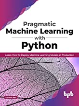 Pragmatic Machine Learning with Python