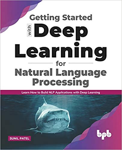 Getting started with Deep Learning for Natural (NLP) : Learn how to redesign (NLP) Applications from Scratch.