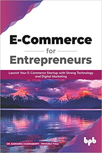 E Commerce for Entrepreneurs : Launch your E-commerce startup with strong technology and digital marketing 