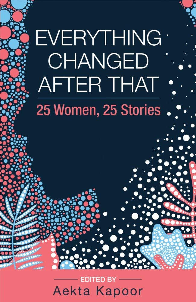 EVERYTHING CHANGED AFTER THAT: 25 WOMEN, 25 STORIES