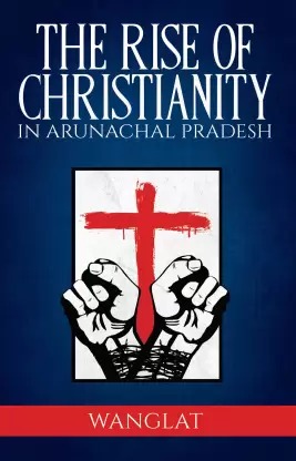 RISE OF CHRISTIANITY IN ARUNACHAL PRADESH