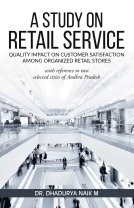 A Study On Retail Service Quality Impact On Customer Satisfaction Among Organized Retail Stores With Reference To Two Selected Cities Of Andhra Pradesh