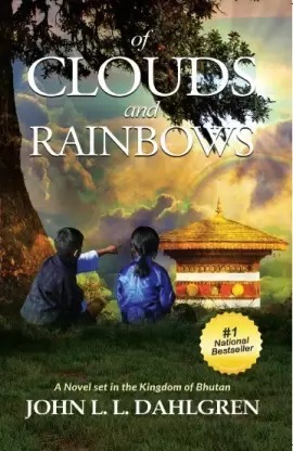 Of Clouds And Rainbows: A Novel Set In The Kingdom Of Bhutan