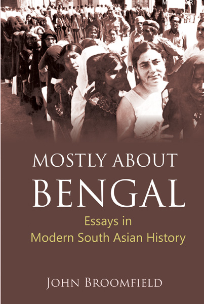 Mostly About Bengal: Essays in Modern South Asian History