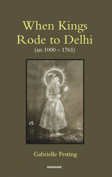 WHEN KINGS RODE TO DELHI (AD 1000-1761)