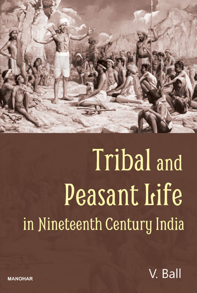 Tribal and Peasant Life in Nineteenth Century India