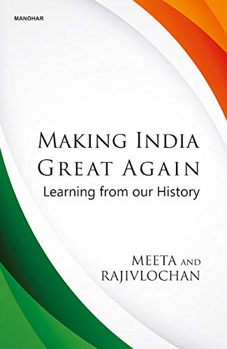 MAKING INDIA GREAT AGAIN: LEARNING FROM OUR HISTORY