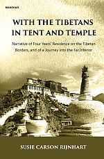 With the Tibetans in Tent and Temple: Narrative of Four Years` Residence on the Tibetan Bordes, and of a Journey into the Far Interior