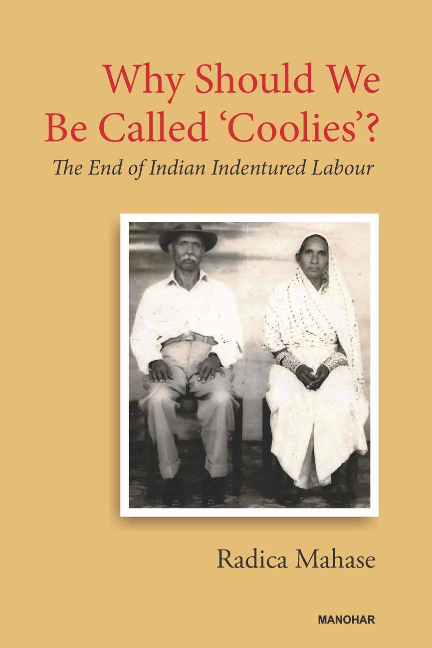 Why Should We Be Called `Coolies`?: The End of Indian Indentured Labour