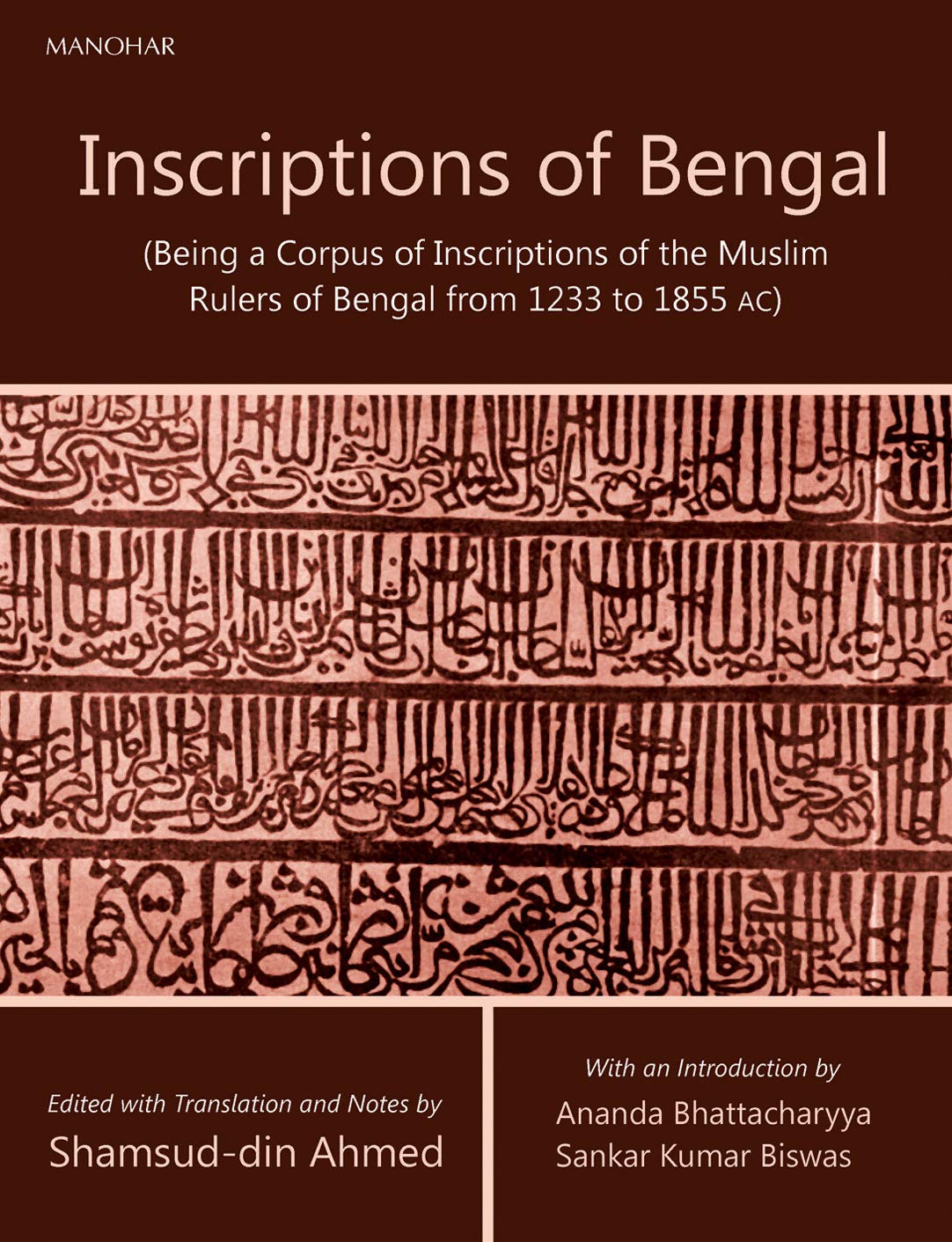 Inscriptions of Bengal: (Being a Corpus of Inscriptions of the Muslim Rulers of Bengal from 1233 to 1855 AC)