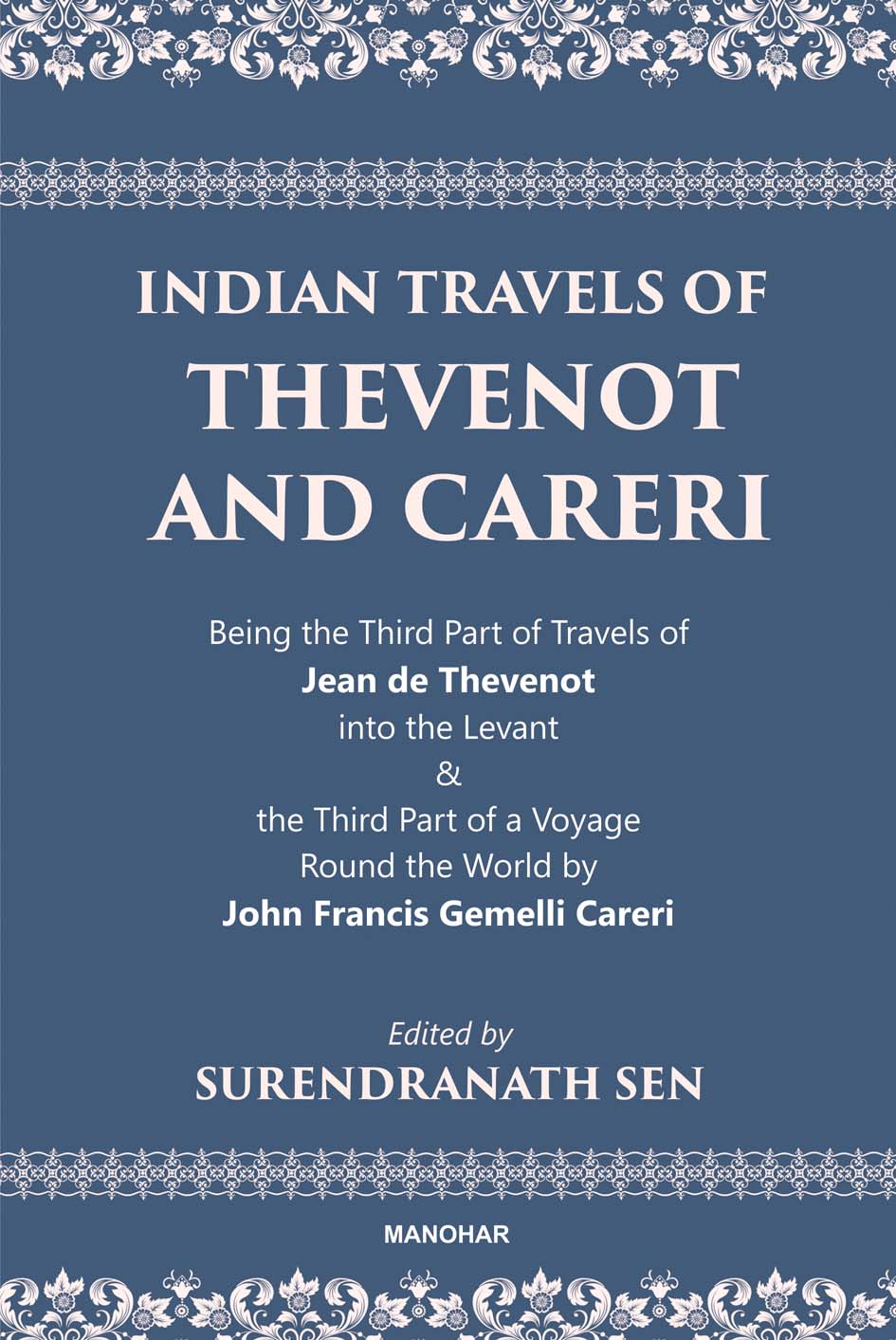 Indian Travels of Thevenot and Careri: Being the Third Part of Travels of Jean de Thevenot into the Levant and The Third Part of a Voyage Round the World by John Francis Gemelli Careri