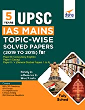 5 Years Upsc IAS Mains Topic-Wise Solved Papers (2019 to 2015):For Pap