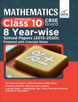 Mathematics (Standard) Class 10 CBSE Board 8 YEAR-WISE Solved Papers (2013 - 2020) powered with Concept Notes