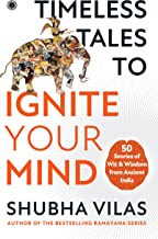 TIMELESS TALES TO IGNITE YOUR MIND: 50 STORIES OF WIT & WISDOM FROM ANCIENT INDIA