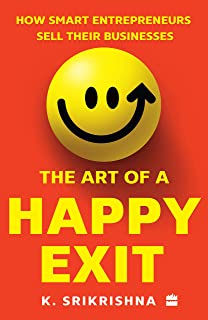 The Art of Happy Exit: How Smart Entrepreneurs Sell Their Businesses