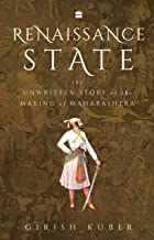 Renaissance State:The Unwritten Story of the Making of Maharashtra