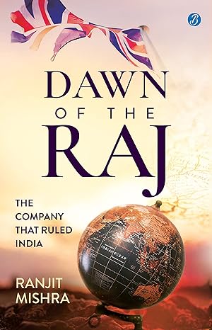 Dawn of the Raj: The Company that Ruled India