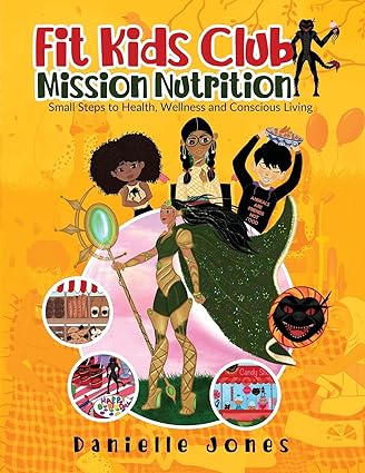 FIT KIDS CLUB - MISSION NUTRITION: SMALL STEPS TO HEALTH, WELLNESS AND CONSCIOUS LIVING 