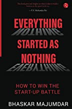 EVERYTHING STARTED AS NOTHING: HOW TO WIN THE START-UP BATTLE