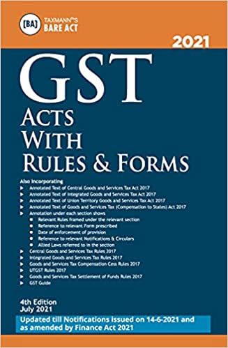 TAXMANN’S GST ACTS WITH RULES & FORMS – COMPILATION OF AMENDED, UPDATED & ANNOTATED TEXT OF THE GST ACT(S) & RULES ALONG WITH FORMS