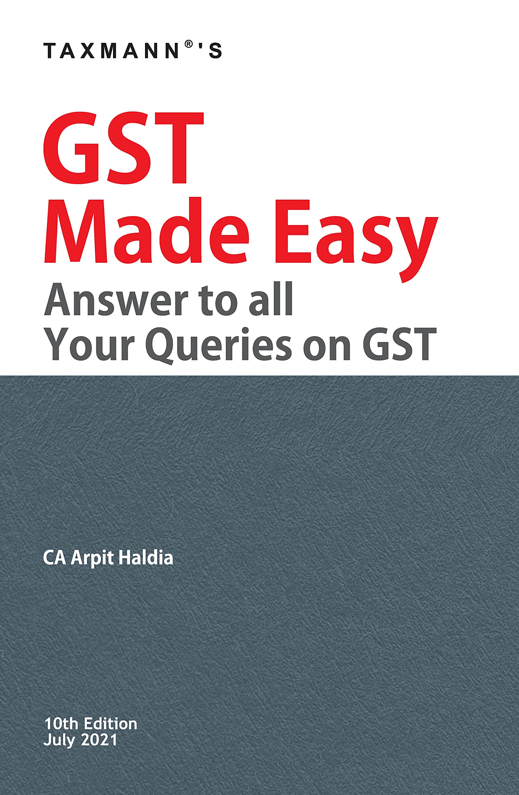 Taxmann’s GST Made Easy – Updated, Comprehensive & Simplified Analysis of the GST Law along with Answers to all your Practical Queries on GST