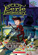 EERIE ELEMENTARY #9: THE ART SHOW ATTACKS!: A BRANCHES BOOK