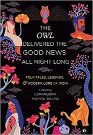 The Owl Delivered Th Good News All Night Long: Folk Tales, Legends And Modern  More of India   