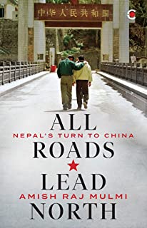 All Roads Lead North : Nepalâ's Turn to China