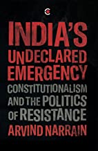 India's Undeclared Emergency: Constitutionalism and the Politics of Resistance