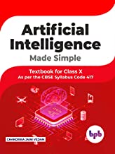 Artificial Intelligence Made Simple (As per the CBSE Syllabus Code 417)