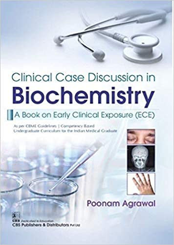 CLINICAL CASE DISCUSSION IN BIOCHEMISTRY A BOOK ON EARLY CLINICAL EXPOSURE (ECE